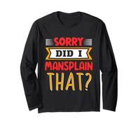 Sorry Did I Mansplain That Mansplainer Saying Mansplaining Long Sleeve T-Shirt