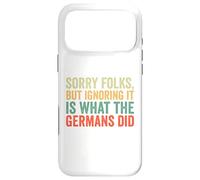 Sorry Folks But Ignoring It Is What The Germans Did Case for iPhone 17 Pro Max