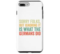 Sorry Folks But Ignoring It Is What The Germans Did Case for iPhone 7 Plus/8 Plus