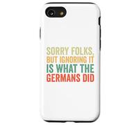 Sorry Folks But Ignoring It Is What The Germans Did Case for iPhone SE (2020) / 7/8