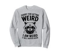 Sorry For Acting Weird Funny Raccoon Sweatshirt