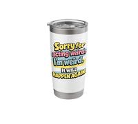 Sorry for Acting Weird. I'm Weird. It Will Happen Again Stainless Steel Insulated Tumbler