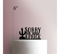 Sorry For Being A Prick- Acrylic Cake Topper 8 Inch Width/Red