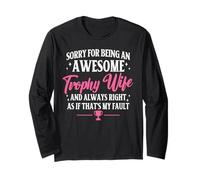Sorry for Being an Awesome Trophy Wife Long Sleeve T-Shirt
