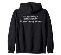 Sorry For Being So Cute And Smart Idk What's Wrong With Me Zip Hoodie