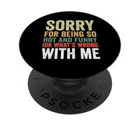 Sorry for Being So Hot and Funny IDK What's Wrong with Me PopSockets Adhesive PopGrip