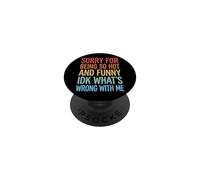 Sorry For Being So Hot And Funny Idk What's Wrong With Me PopSockets Adhesive PopGrip