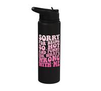 Sorry for Being So Hot and Funny IDK What's Wrong with Me Stainless Steel Insulated Water Bottle