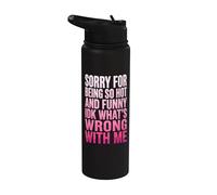 Sorry for Being So Hot and Funny IDK What's Wrong with Me Stainless Steel Insulated Water Bottle