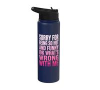 Sorry for Being So Hot and Funny IDK What's Wrong with Me Stainless Steel Insulated Water Bottle