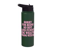 Sorry for Being So Hot and Funny IDK What's Wrong with Me Stainless Steel Insulated Water Bottle