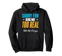 Sorry for Being Way Too Real. Still. Not. Changing. Pullover Hoodie