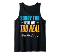 Sorry for Being Way Too Real. Still. Not. Changing. Tank Top