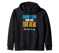 Sorry for Being Way Too Real. Still. Not. Changing. Zip Hoodie