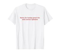 Sorry For Having Great Tits & Correct Opinions Funny Quote T-Shirt
