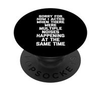 Sorry For How I Acted When There Were Multiple Noises... Fun PopSockets Adhesive PopGrip