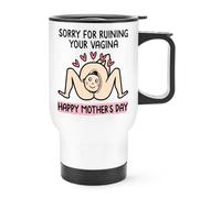 Sorry For Ruining Your Vagina Happy Mother's Day Travel Mug Cup With Handle