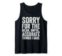 Sorry for The Mean Awful Accurate Things I Said Joke Funny Tank Top