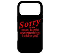 SORRY FOR THE MEAN HURTFUL ACCURATE THINGS I SAID TO YOU Case for iPhone 17 Pro Max