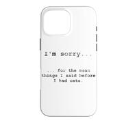 Sorry for the Things I Said Before I Had Cats Case for iPhone 16 Pro Max