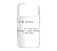 Sorry for the Things I Said Before I Had Cats Case for iPhone 17 Pro