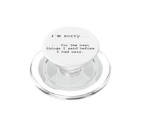 Sorry for the Things I Said Before I Had Cats PopSockets PopGrip for MagSafe