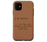 Sorry for the Things I Said Before I Had Coffee Case for iPhone 11