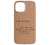 Sorry for the Things I Said Before I Had Coffee Case for iPhone 15