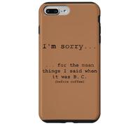 Sorry for the Things I Said Before I Had Coffee Case for iPhone 7 Plus/8 Plus