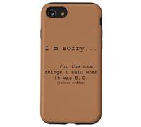 Sorry for the Things I Said Before I Had Coffee Case for iPhone SE (2020) / 7/8