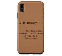 Sorry for the Things I Said Before I Had Coffee Case for iPhone XS Max
