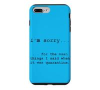Sorry for The Things I Said in Quarantine Case for iPhone 7 Plus/8 Plus