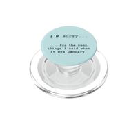 Sorry for the Things I Said When it Was January PopSockets PopGrip for MagSafe