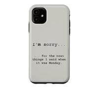 Sorry for the Things I Said When It Was Monday Case for iPhone 11