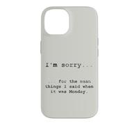 Sorry for the Things I Said When It Was Monday Case for iPhone 14