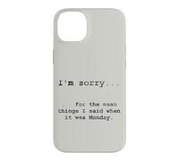Sorry for the Things I Said When It Was Monday Case for iPhone 14 Plus