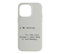 Sorry for the Things I Said When It Was Monday Case for iPhone 14 Pro Max