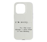 Sorry for the Things I Said When It Was Monday Case for iPhone 15 Pro