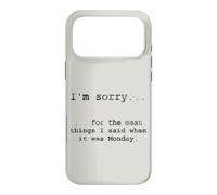 Sorry for the Things I Said When It Was Monday Case for iPhone 17 Pro Max