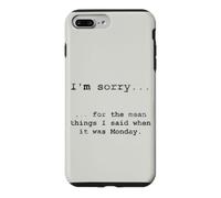 Sorry for the Things I Said When It Was Monday Case for iPhone 7 Plus/8 Plus
