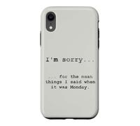 Sorry for the Things I Said When It Was Monday Case for iPhone XR