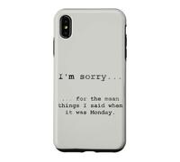 Sorry for the Things I Said When It Was Monday Case for iPhone XS Max