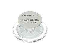 Sorry for the Things I Said When It Was Monday PopSockets PopGrip for MagSafe
