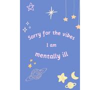 Sorry for the Vibes I am Mentally Ill - Chaos Notebook: Bullet Journal