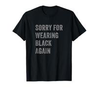 Sorry for Wearing Black Again T-Shirt