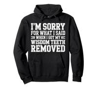 Sorry For What I Said After My Wisdom Teeth Removal |- Pullover Hoodie