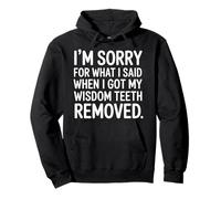 Sorry For What I Said After My Wisdom Teeth Removal - Pullover Hoodie