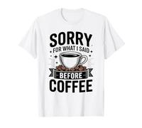 Sorry for What I Said Before Coffee Funny T-Shirt