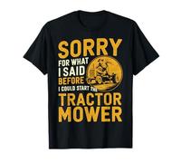 Sorry for What I Said Before I Could Start The Tractor Mower T-Shirt