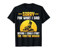 Sorry for What I Said Before I Could Start The Tractor Mower T-Shirt